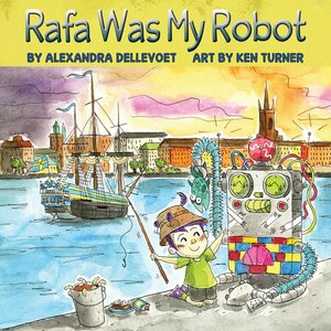 Rafa Was My Robot by Ken Turner, Alexandra Dellevoet
