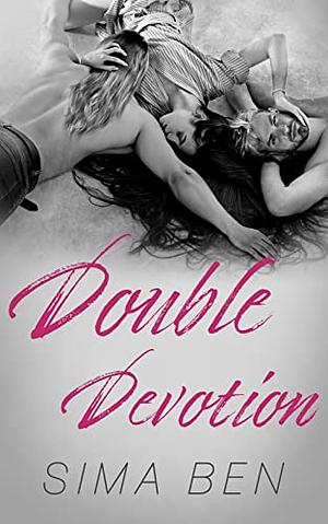 Double Devotion: A Millionaire Rockstar Second Chance Love Triangle  by Sima Ben