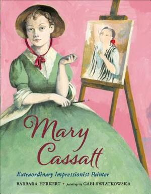 Mary Cassatt: Extraordinary Impressionist Painter by Barbara Herkert