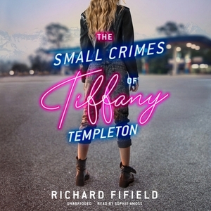 The Small Crimes of Tiffany Templeton by Richard Fifield