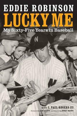 Lucky Me: My Sixty-Five Years in Baseball by C. Paul Rogers, Eddie Robinson