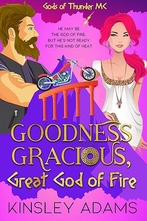 Goodness Gracious, Great God of Fire by Kinsley Adams