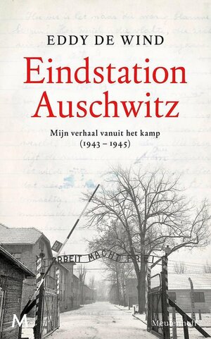 Eindstation Auschwitz: Mijn verhaal vanuit het kamp (1943 - 1945) by Eddy de Wind