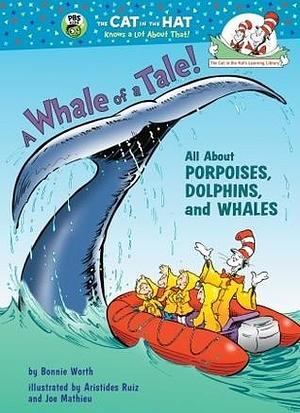 A Whale of a Tale! All About Porpoises, Dolphins, and Whales by Bonnie Worth, Aristides Ruiz