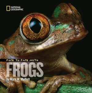 Face to Face with Frogs by Mark W. Moffett