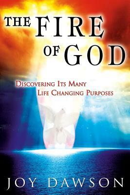 The Fire of God: Discovering Its Many Life-Changing Purposes by Joy Dawson