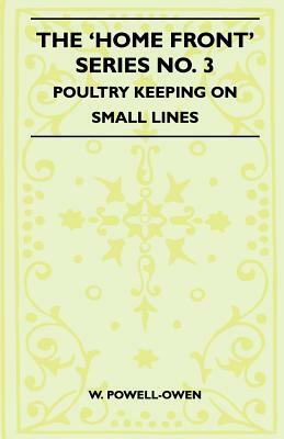 The 'Home Front' Series No. 3 - Poultry Keeping On Small Lines by W. Powell-Owen