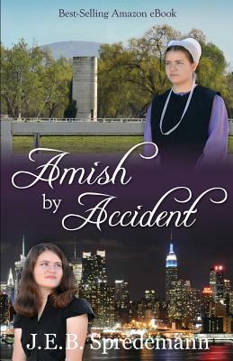 Amish by Accident by Jennifer (J.E.B.). Spredemann