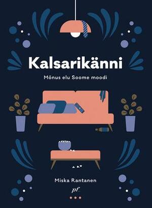 Kalsarikänni. Mõnus elu Soome moodi by Miska Rantanen, Piret Veigel