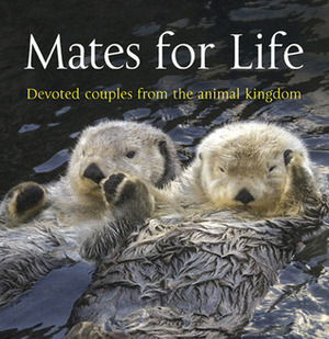 Mates for Life: Devoted Couples from the Animal Kingdom by George Lewis