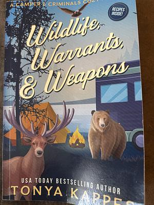Wildlife, Warrants, & Weapons by Tonya Kappes