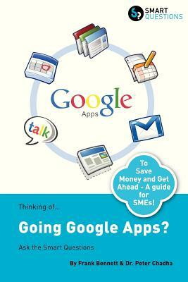 Thinking Of...Going Google Apps? Ask the Smart Questions by Frank Bennett, Peter Chadha