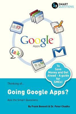 Thinking Of...Going Google Apps? Ask the Smart Questions by Peter Chadha, Frank Bennett