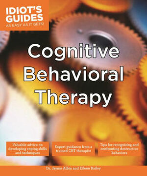 Idiot's Guides: Cognitive Behavioral Therapy by Jayme Albin, Eileen Bailey