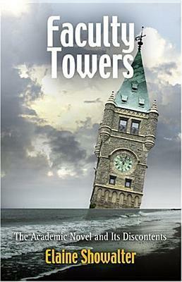 Faculty Towers: The Academic Novel and Its Discontents by Elaine Showalter