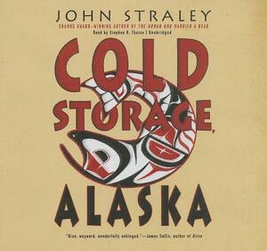 Cold Storage, Alaska by John Straley