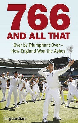 766 and All That: Over by Triumphant Over - How England Won the Ashes by Paul Johnson