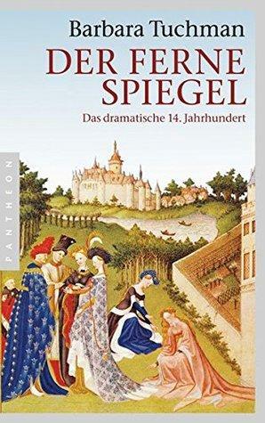 Der Ferne Spiegel - Das Dramatische 14. Jahrhundert by Barbara W. Tuchman