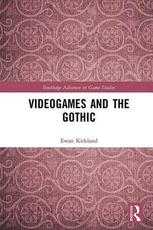 Videogames and the Gothic by Ewan Kirkland