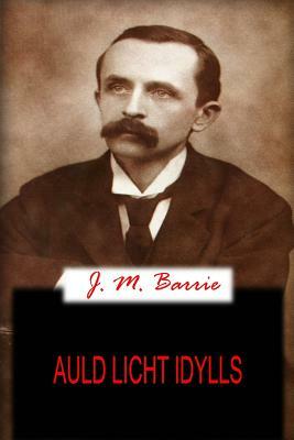 Auld Licht Idylls by J.M. Barrie