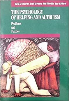 The Social Psychology of Helping and Altruism by David A. Schroeder