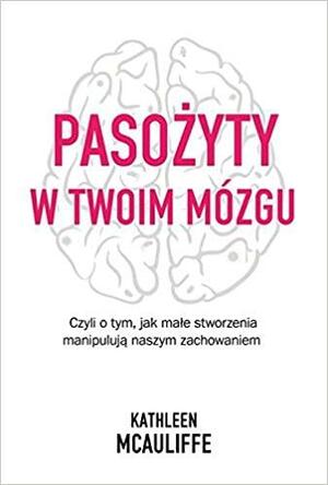 Pasozyty w twoim mozgu by Kathleen McAuliffe