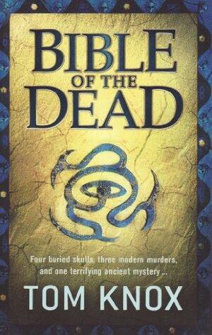 Bible Of The Dead by Tom Knox