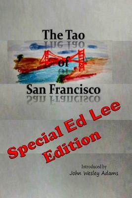 The Tao of San Francisco: Special Ed Lee Edition by John Wesley Adams, Laozi