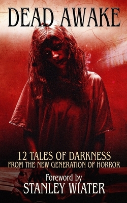 Dead Awake: 12 Tales of Darkness by Christy Aldridge, Jill Girardi, C. W. Blackwell