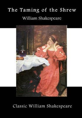 The Taming of the Shrew: A Shakespearean Comedy by William Shakespeare