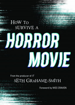 How to Survive a Horror Movie: All the Skills to Dodge the Kills by Seth Grahame-Smith, Wes Craven