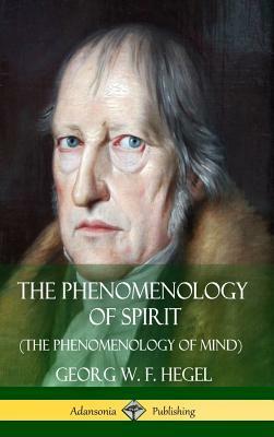 The Phenomenology of Spirit (The Phenomenology of Mind) (Hardcover) by J. B. Baillie, Georg W. F. Hegel
