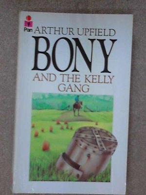 Bony and the Kelly gang by Arthur Upfield, Arthur Upfield