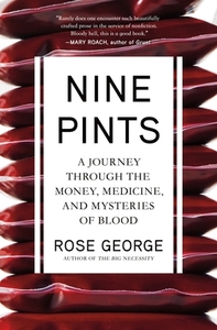 Nine Pints: A Journey Through the Money, Medicine, and Mysteries of Blood by Rose George