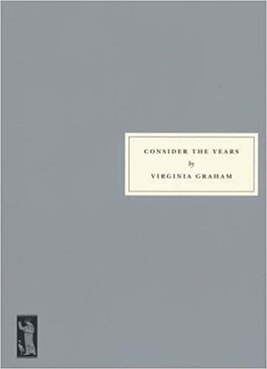 Consider the Years by Virginia Graham