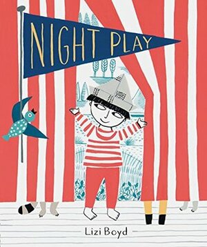 Night Play: (Kids Books for Nighttime, Kids Imagination Books) by Lizi Boyd