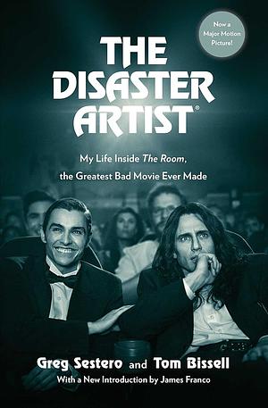 The Disaster Artist: My Life Inside The Room, the Greatest Bad Movie Ever Made by Greg Sestero