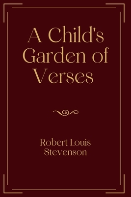 A Child's Garden of Verses: Exclusive Edition by Robert Louis Stevenson