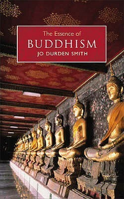 The Essence Of Buddhism by Jo Durden-Smith