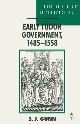 Early Tudor Government, 1485-1558 by Steven Gunn