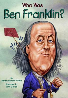 Who Was Ben Franklin? by Dennis Brindell Fradin