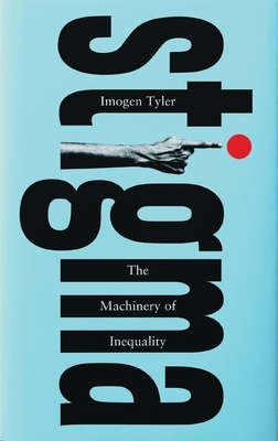 Stigma: The Machinery of Inequality by Doctor Imogen Tyler