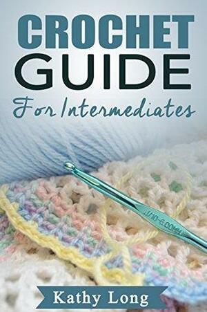 Crochet Guide For Intermediates by Kathy Long