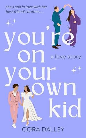 You're On Your Own Kid by Cora Dalley