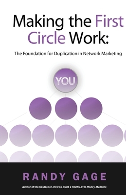 Making the First Circle Work: The Foundation for Duplication in Network Marketing by Randy Gage