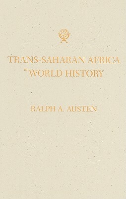 Trans-Saharan Africa in World History by Ralph A. Austen