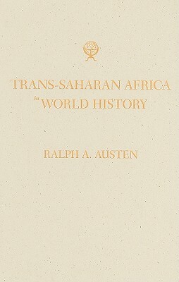 Trans-Saharan Africa in World History by Ralph A. Austen
