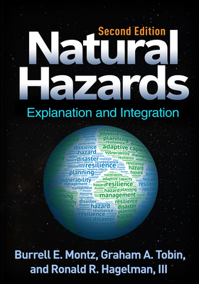 Natural Hazards, Second Edition: Explanation and Integration by Graham A. Tobin, Ronald R. Hagelman, Burrell E. Montz