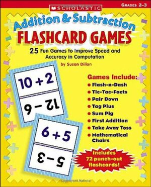 AdditionSubtraction Flashcard Games: 25 Fun Games to Improve Speed and Accuracy in Computation by Susan Dillon