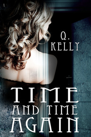 Time and Time Again by Q. Kelly